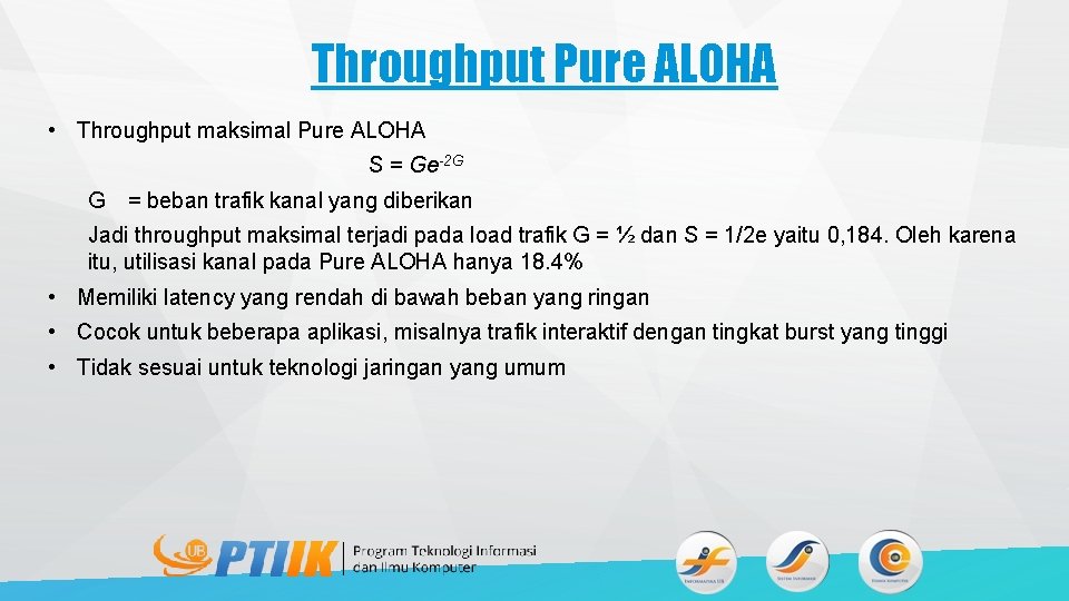 Throughput Pure ALOHA • Throughput maksimal Pure ALOHA S = Ge-2 G G =