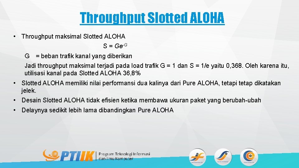 Throughput Slotted ALOHA • Throughput maksimal Slotted ALOHA S = Ge-G G = beban