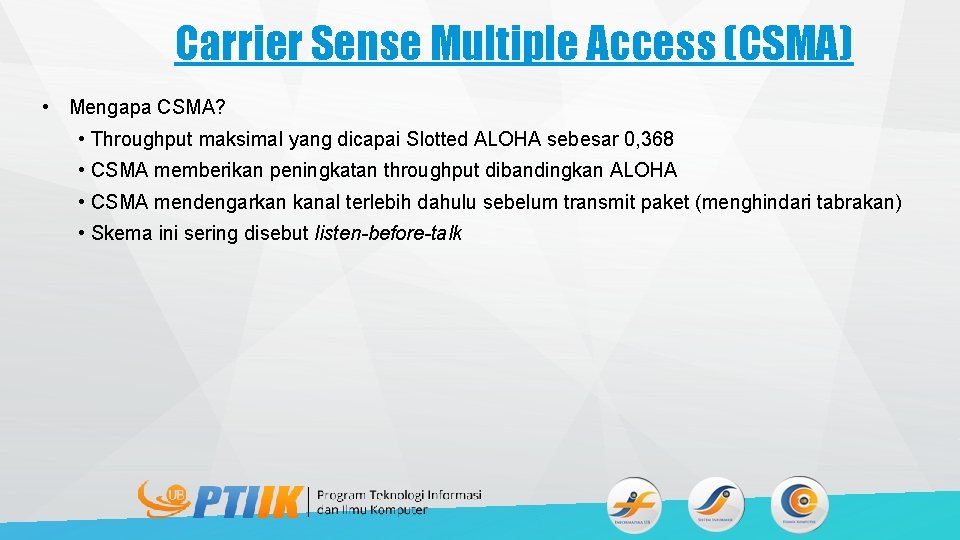 Carrier Sense Multiple Access (CSMA) • Mengapa CSMA? • Throughput maksimal yang dicapai Slotted