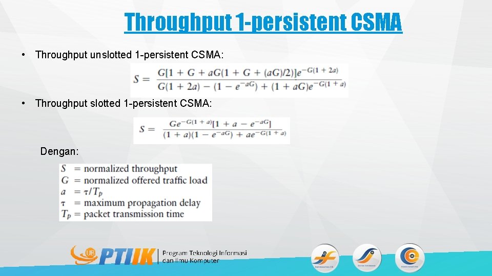 Throughput 1 -persistent CSMA • Throughput unslotted 1 -persistent CSMA: • Throughput slotted 1