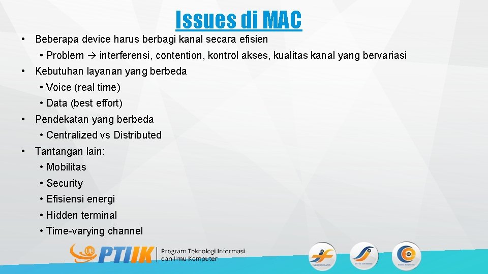 Issues di MAC • Beberapa device harus berbagi kanal secara efisien • Problem interferensi,
