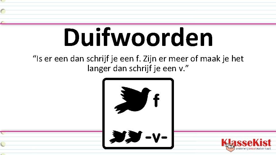 Duifwoorden “Is er een dan schrijf je een f. Zijn er meer of maak