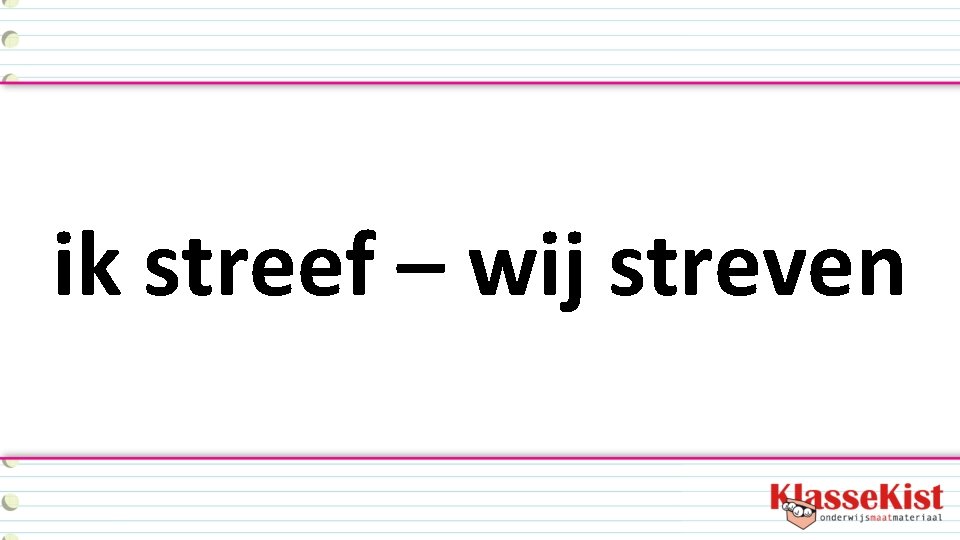 ik streef – wij streven 