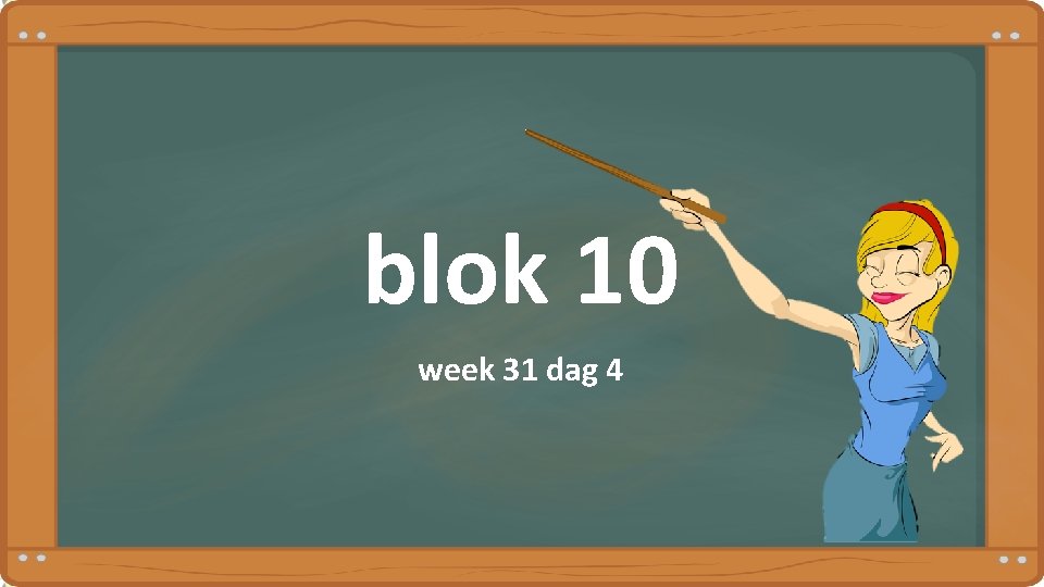 blok 10 week 31 dag 4 