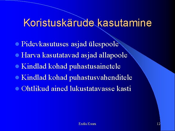 Koristuskärude kasutamine l Pidevkasutuses asjad ülespoole l Harva kasutatavad asjad allapoole l Kindlad kohad Koristuskärude kasutamine l Pidevkasutuses asjad ülespoole l Harva kasutatavad asjad allapoole l Kindlad kohad