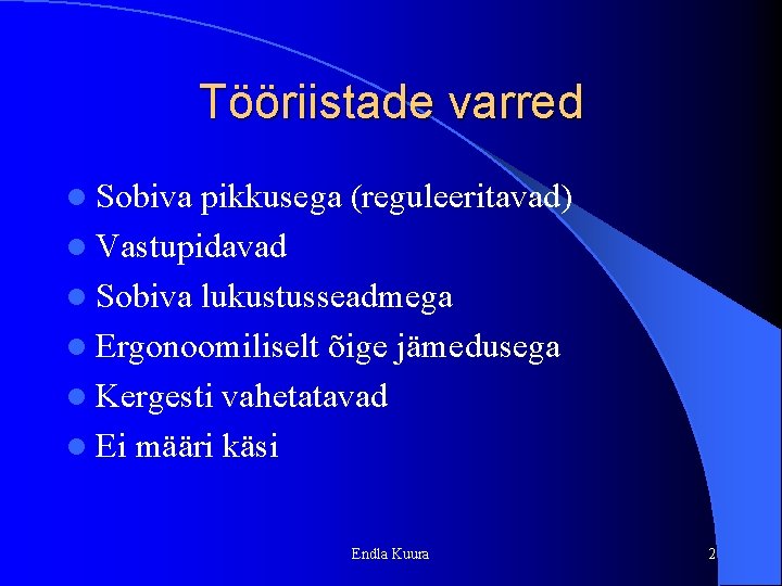 Tööriistade varred l Sobiva pikkusega (reguleeritavad) l Vastupidavad l Sobiva lukustusseadmega l Ergonoomiliselt õige Tööriistade varred l Sobiva pikkusega (reguleeritavad) l Vastupidavad l Sobiva lukustusseadmega l Ergonoomiliselt õige