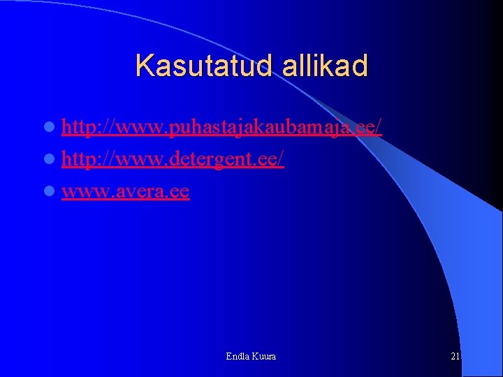 Kasutatud allikad l http: //www. puhastajakaubamaja. ee/ l http: //www. detergent. ee/ l www. Kasutatud allikad l http: //www. puhastajakaubamaja. ee/ l http: //www. detergent. ee/ l www.