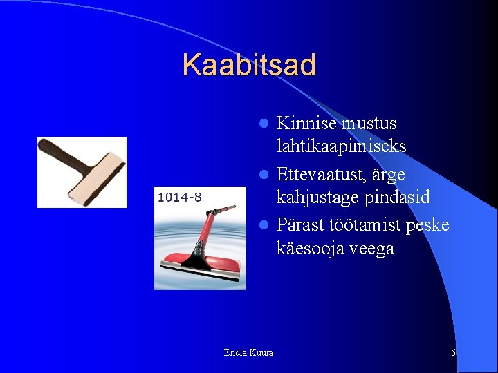 Kaabitsad Kinnise mustus lahtikaapimiseks l Ettevaatust, ärge kahjustage pindasid l Pärast töötamist peske käesooja Kaabitsad Kinnise mustus lahtikaapimiseks l Ettevaatust, ärge kahjustage pindasid l Pärast töötamist peske käesooja