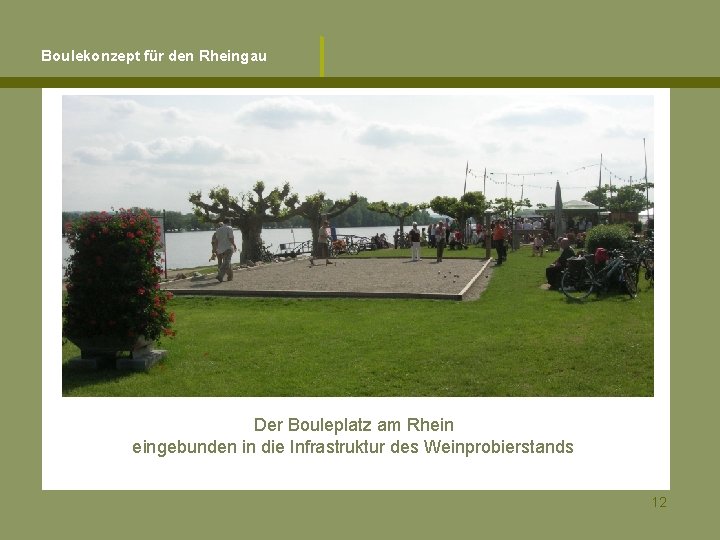 Boulekonzept für den Rheingau Der Bouleplatz am Rhein eingebunden in die Infrastruktur des Weinprobierstands