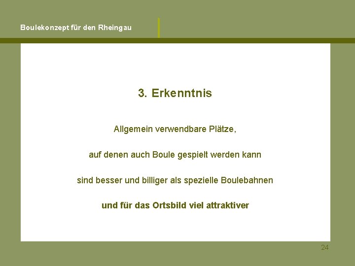 Boulekonzept für den Rheingau 3. Erkenntnis Allgemein verwendbare Plätze, auf denen auch Boule gespielt