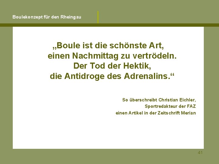 Boulekonzept für den Rheingau „Boule ist die schönste Art, einen Nachmittag zu vertrödeln. Der