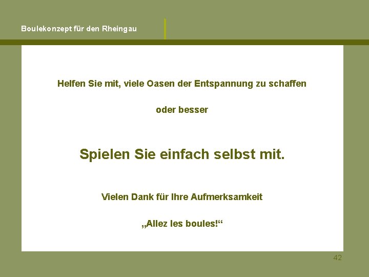 Boulekonzept für den Rheingau Helfen Sie mit, viele Oasen der Entspannung zu schaffen oder