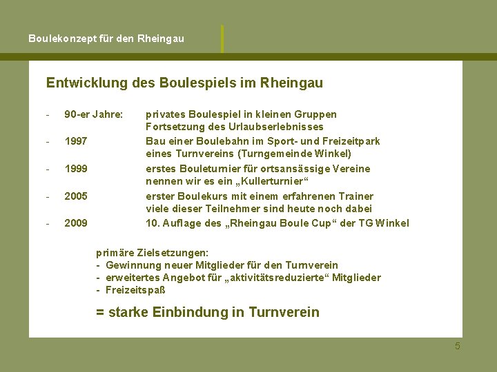 Boulekonzept für den Rheingau Entwicklung des Boulespiels im Rheingau - 90 -er Jahre: -