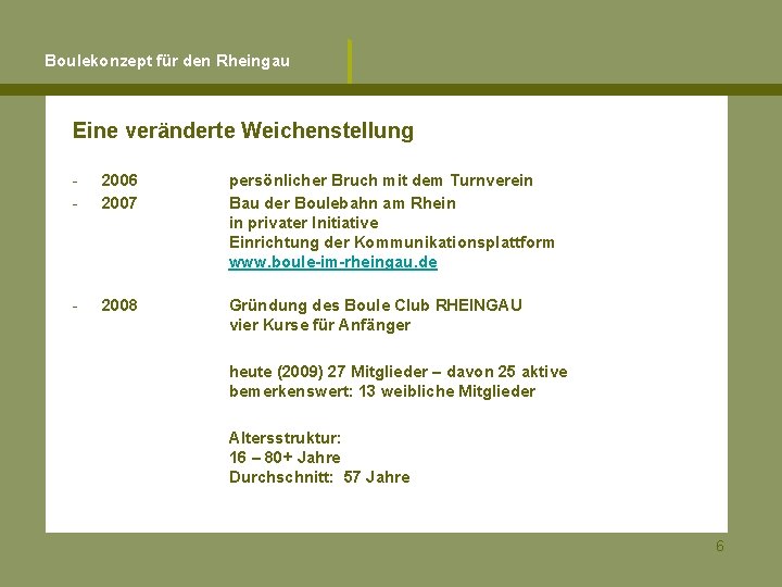 Boulekonzept für den Rheingau Eine veränderte Weichenstellung - 2006 2007 persönlicher Bruch mit dem