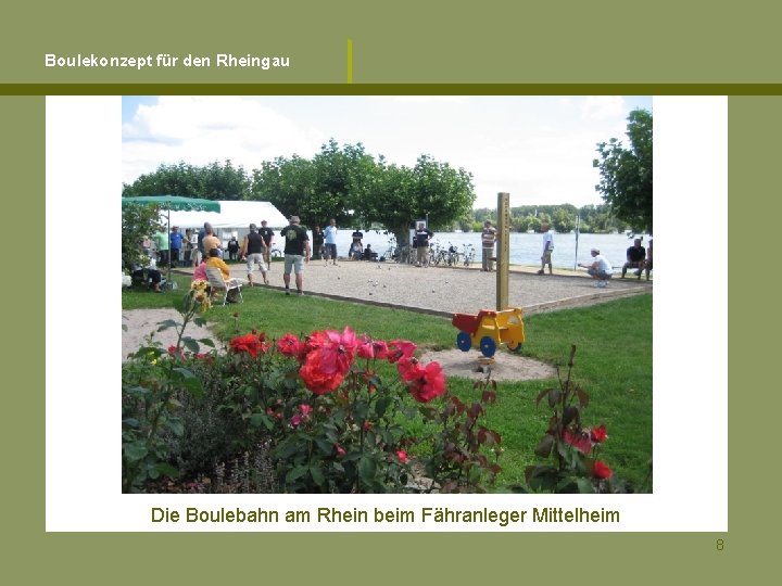 Boulekonzept für den Rheingau Die Boulebahn am Rhein beim Fähranleger Mittelheim 8 