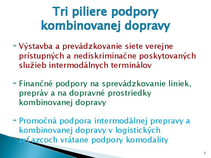 Tri piliere podpory kombinovanej dopravy Výstavba a prevádzkovanie siete verejne prístupných a nediskriminačne poskytovaných