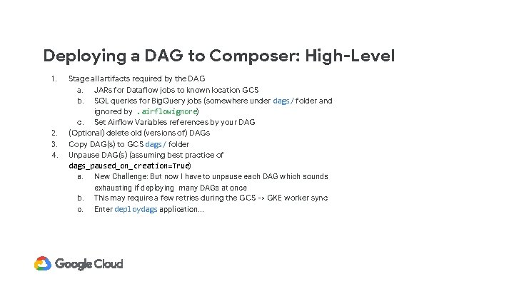 Deploying a DAG to Composer: High-Level 1. 2. 3. 4. Stage all artifacts required