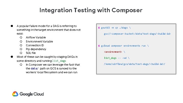 Integration Testing with Composer ● ● A popular failure mode for a DAG is