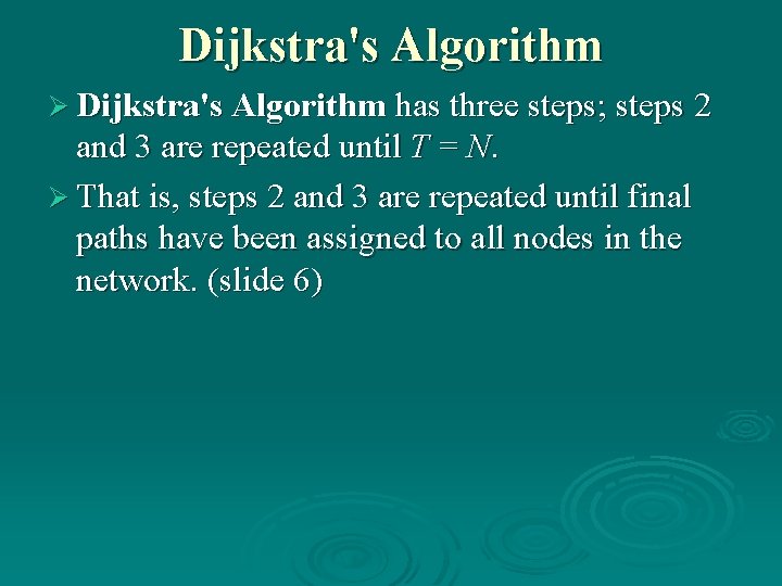 Dijkstra's Algorithm Ø Dijkstra's Algorithm has three steps; steps 2 and 3 are repeated