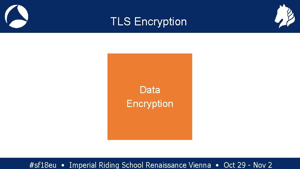 TLS Encryption Data Encryption #sf 18 eu • Imperial Riding School Renaissance Vienna •