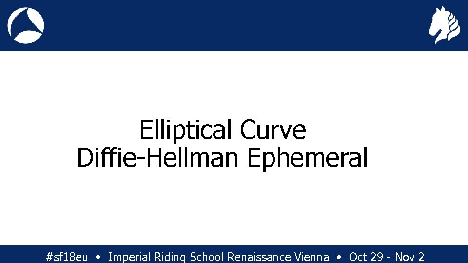 Elliptical Curve Diffie-Hellman Ephemeral #sf 18 eu • Imperial Riding School Renaissance Vienna •