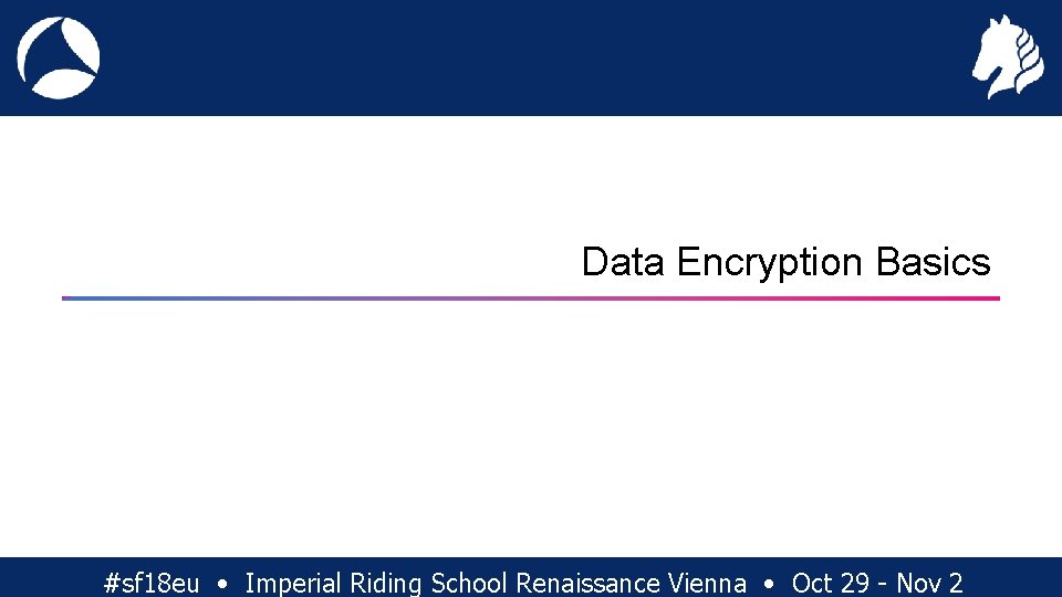 Data Encryption Basics #sf 18 eu • Imperial Riding School Renaissance Vienna • Oct