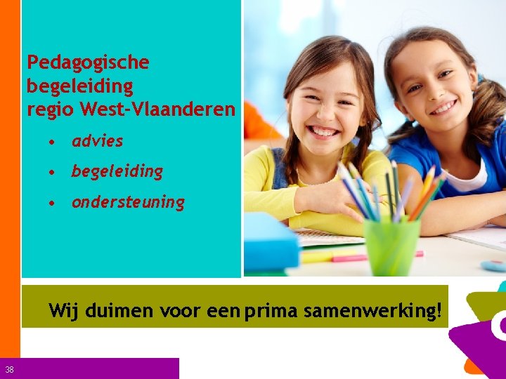 Pedagogische begeleiding regio West-Vlaanderen • advies • begeleiding • ondersteuning Wij duimen voor een