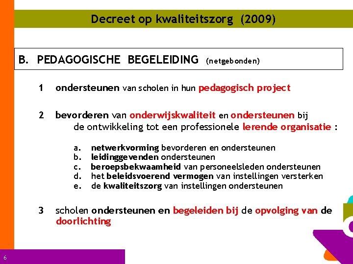 Decreet op kwaliteitszorg (2009) B. PEDAGOGISCHE BEGELEIDING 1 ondersteunen van scholen in hun pedagogisch