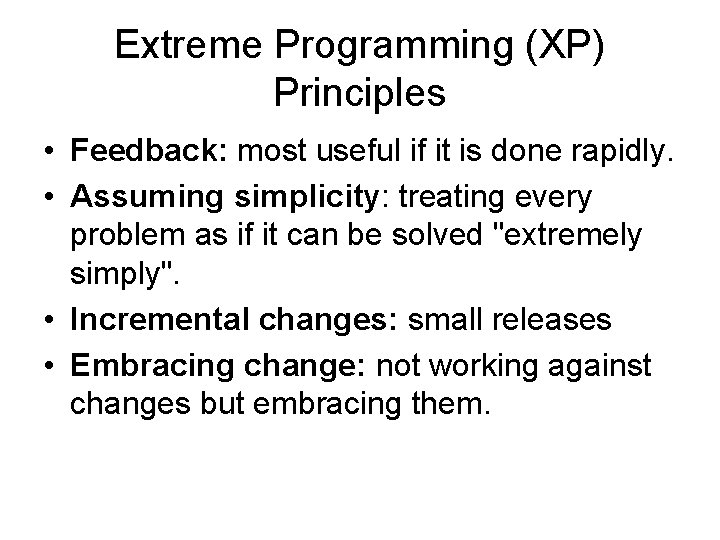 Extreme Programming (XP) Principles • Feedback: most useful if it is done rapidly. •