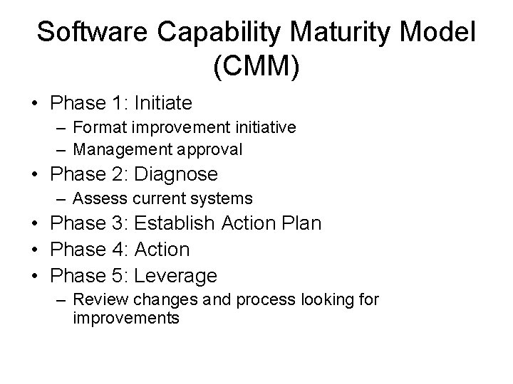 Software Capability Maturity Model (CMM) • Phase 1: Initiate – Format improvement initiative –