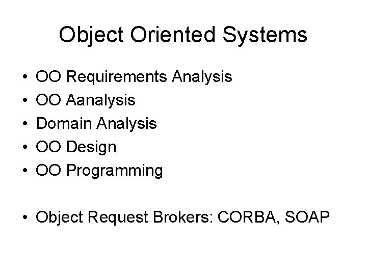 Object Oriented Systems • • • OO Requirements Analysis OO Aanalysis Domain Analysis OO