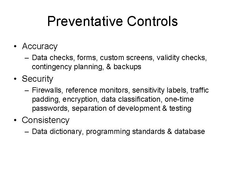 Preventative Controls • Accuracy – Data checks, forms, custom screens, validity checks, contingency planning,