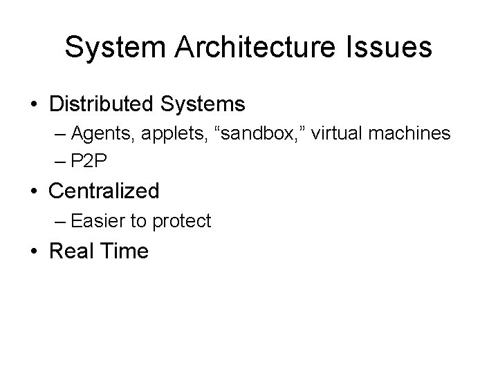 System Architecture Issues • Distributed Systems – Agents, applets, “sandbox, ” virtual machines –