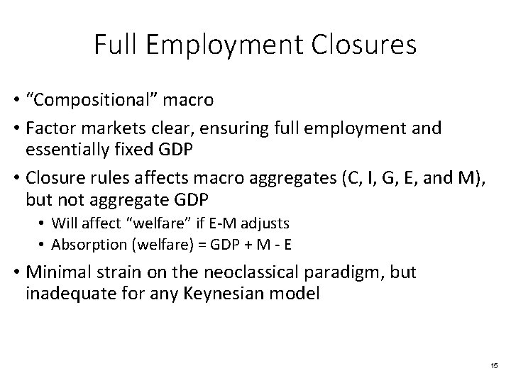 Full Employment Closures • “Compositional” macro • Factor markets clear, ensuring full employment and
