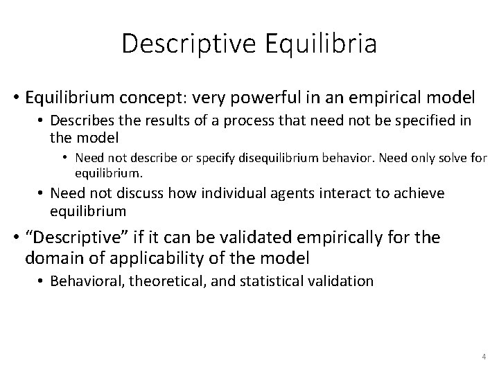 Descriptive Equilibria • Equilibrium concept: very powerful in an empirical model • Describes the