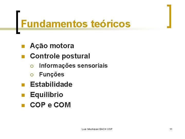 Fundamentos teóricos n n Ação motora Controle postural ¡ ¡ n n n Informações