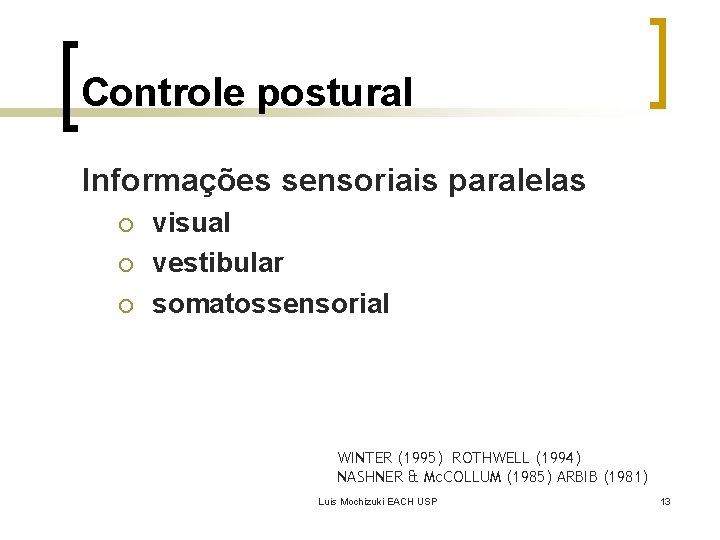 Controle postural Informações sensoriais paralelas ¡ ¡ ¡ visual vestibular somatossensorial WINTER (1995) ROTHWELL