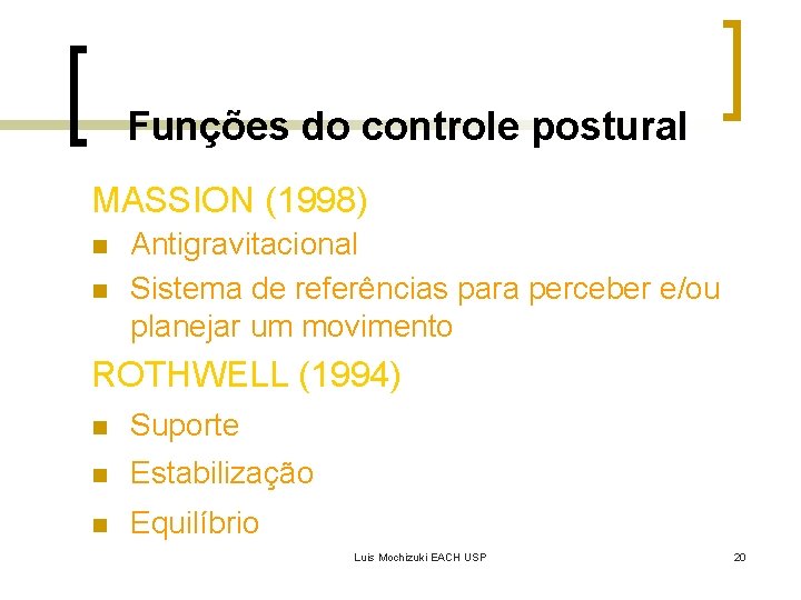 Funções do controle postural MASSION (1998) n n Antigravitacional Sistema de referências para perceber