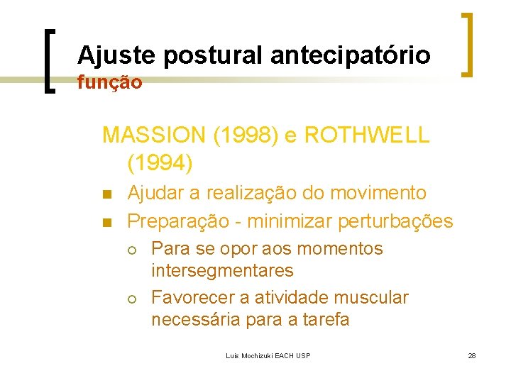 Ajuste postural antecipatório função MASSION (1998) e ROTHWELL (1994) n n Ajudar a realização