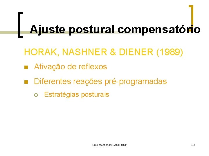 Ajuste postural compensatório HORAK, NASHNER & DIENER (1989) n Ativação de reflexos n Diferentes