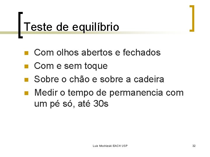 Teste de equilíbrio n n Com olhos abertos e fechados Com e sem toque