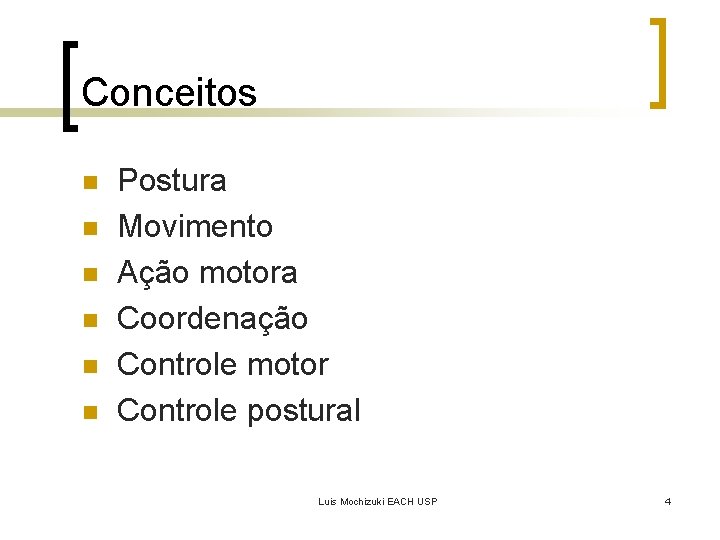 Conceitos n n n Postura Movimento Ação motora Coordenação Controle motor Controle postural Luis