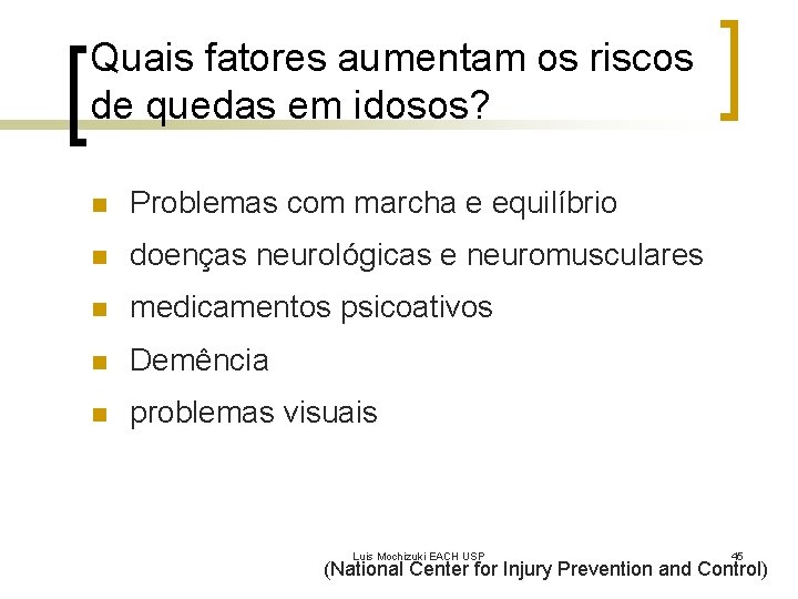 Quais fatores aumentam os riscos de quedas em idosos? n Problemas com marcha e