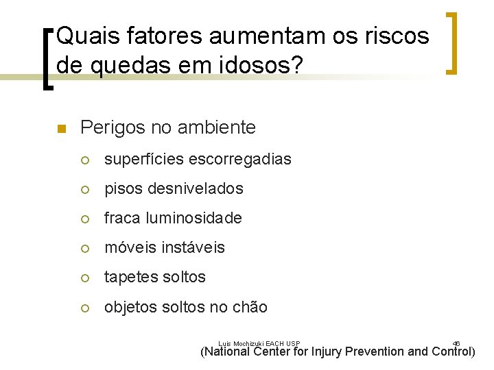 Quais fatores aumentam os riscos de quedas em idosos? n Perigos no ambiente ¡