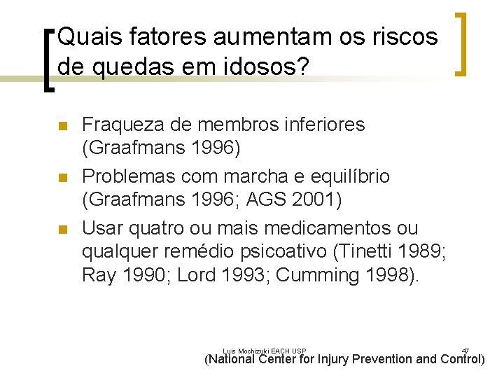 Quais fatores aumentam os riscos de quedas em idosos? n n n Fraqueza de