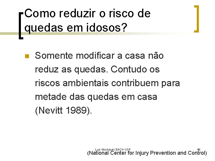Como reduzir o risco de quedas em idosos? n Somente modificar a casa não