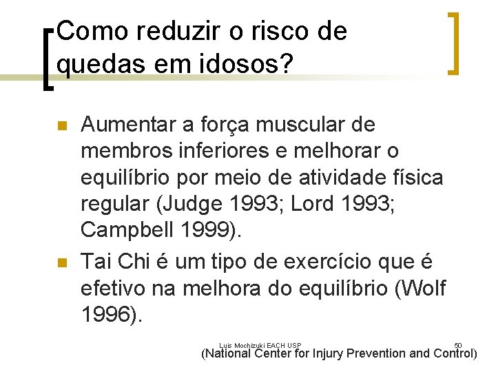 Como reduzir o risco de quedas em idosos? n n Aumentar a força muscular