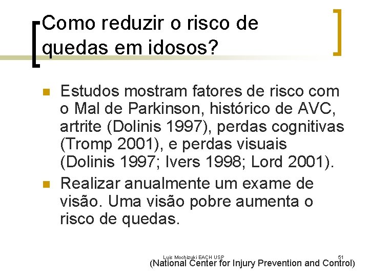 Como reduzir o risco de quedas em idosos? n n Estudos mostram fatores de