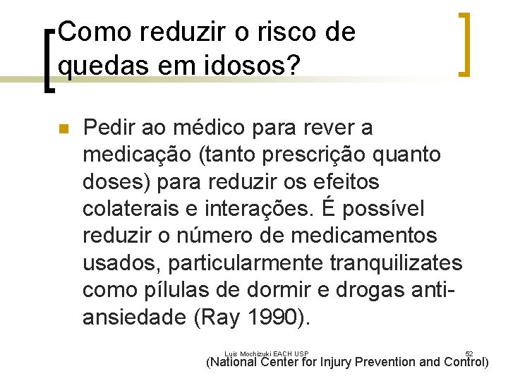 Como reduzir o risco de quedas em idosos? n Pedir ao médico para rever