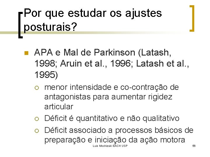 Por que estudar os ajustes posturais? n APA e Mal de Parkinson (Latash, 1998;